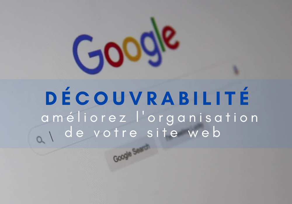 DÉCOUVRABILITÉ : AMÉLIOREZ L’ORGANISATION DE VOTRE SITE POUR DES MOTEURS DE RECHERCHE PLUS INTELLIGENTS